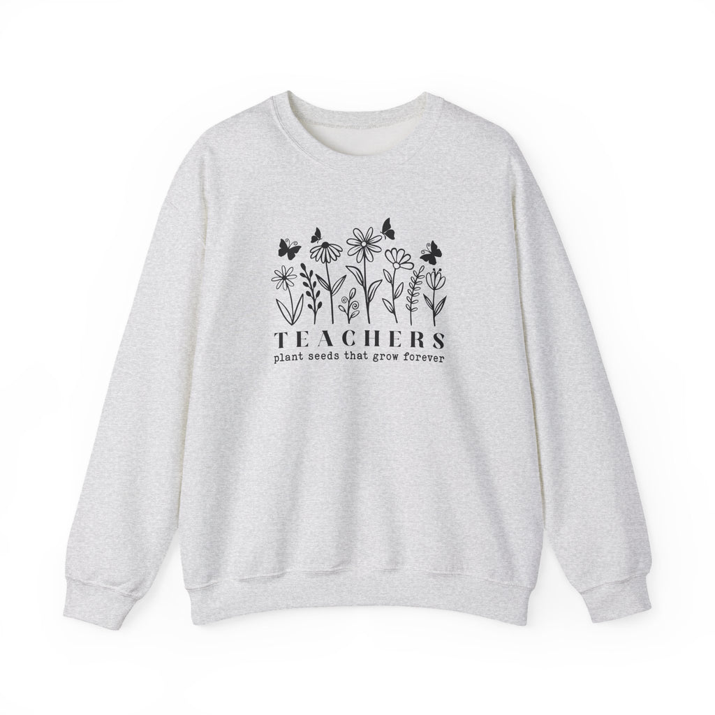 Teachers Plant Seeds That Grow Forever Sweatshirt | Gildan 18000 Crewneck Heavy Blend